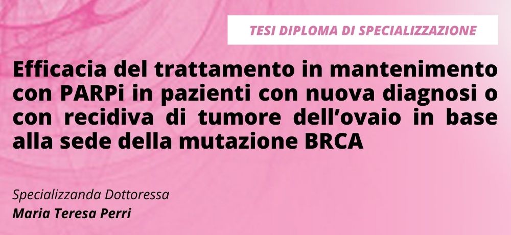 Efficacia del trattamento in mantenimento con PARPi in pazienti con nuova diagnosi o con recidiva di tumore dell’ovaio in base alla sede della mutazione BRCA