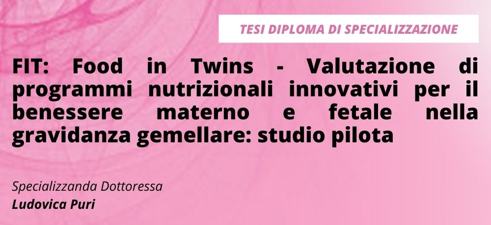 FIT: Food in Twins - Valutazione di programmi nutrizionali innovativi per il benessere materno e fetale nella gravidanza gemellare: studio pilota