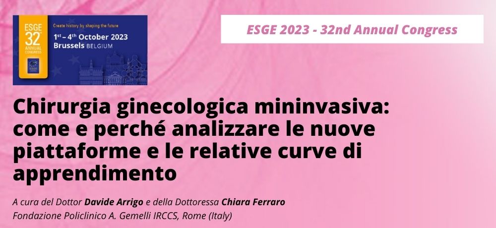 ESGE 32nd Annual Congress - Chirurgia ginecologica mininvasiva: come e perché analizzare le nuove piattaforme e le relative curve di apprendimento