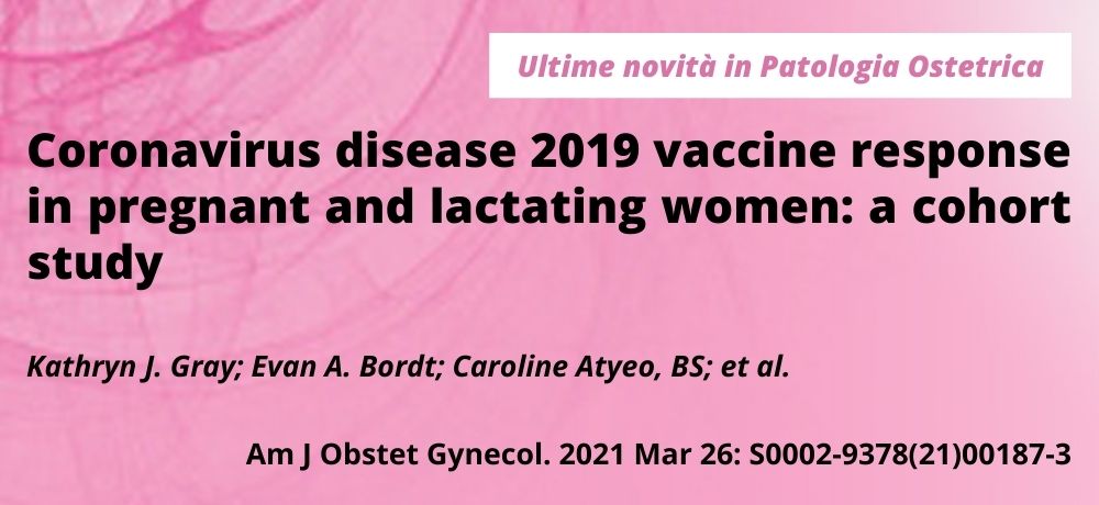 Coronavirus disease 2019 vaccine response in pregnant and lactating women: a cohort study