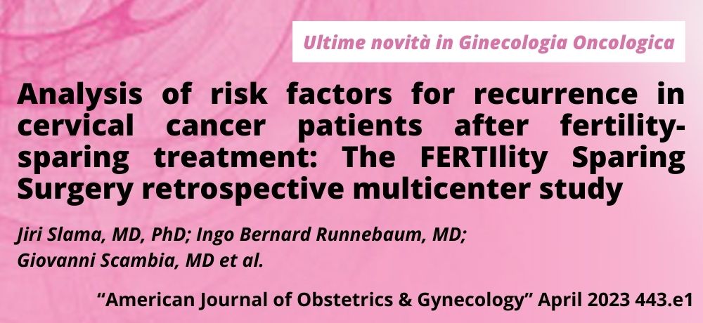 Analysis of risk factors for recurrence in cervical cancer patients after fertility-sparing treatment: The FERTIlity Sparing Surgery retrospective multicenter study