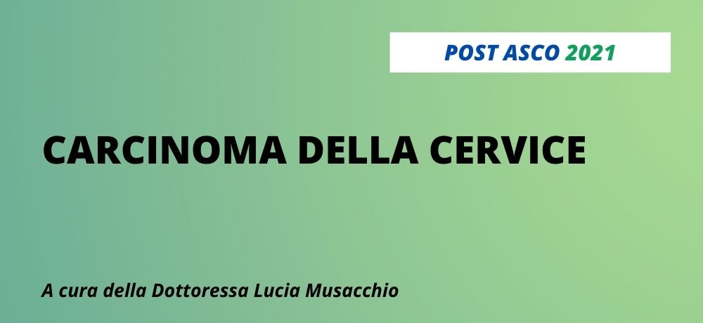 POST ASCO 2021 - CARCINOMA DELLA CERVICE