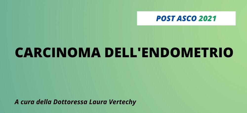 POST ASCO 2021 - CARCINOMA DELL'ENDOMETRIO