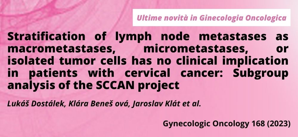 Stratification of lymph node metastases as macrometastases, micrometastases, or isolated tumor cells has no clinical implication in patients with cervical cancer: Subgroup analysis of the SCCAN project 