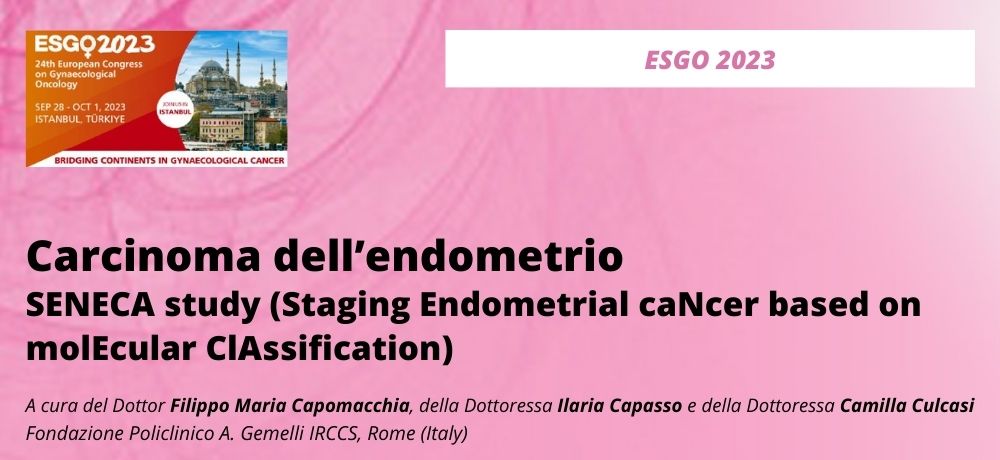 ESGO 2023 - Carcinoma dell’endometrio - SENECA study (Staging Endometrial caNcer based on molEcular ClAssification)