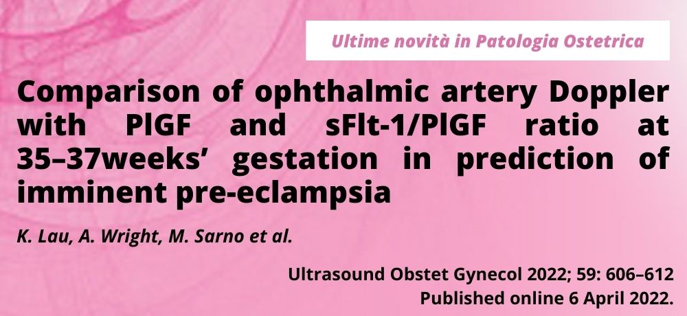 Comparison of ophthalmic artery Doppler with PlGF and sFlt-1/PlGF ratio at 35–37weeks’ gestation in prediction of imminent pre-eclampsia