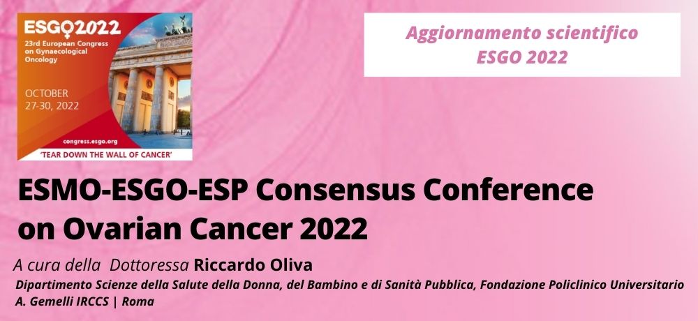 ESGO 2022 - ESMO-ESGO-ESP Consensus Conference on Ovarian Cancer 2022